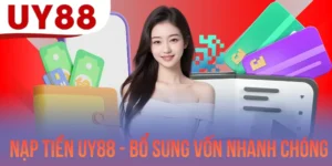 Nạp Tiền UY88 - Quy Trình Bổ Sung Vốn Cược Nhanh Chóng